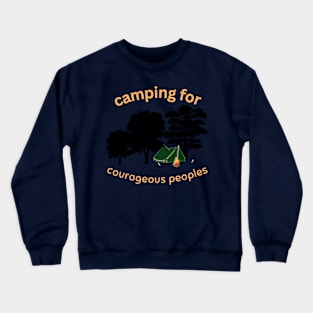 Camping is for courageous People Crewneck Sweatshirt